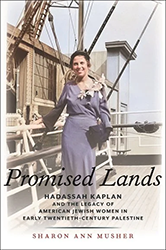 Promised Lands: Hadassah Kaplan and the Legacy of American Jewish